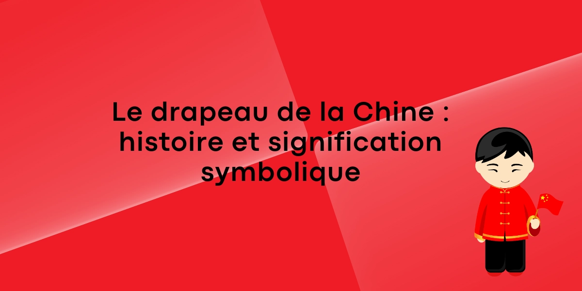 Le drapeau de la Chine : histoire et signification symbolique