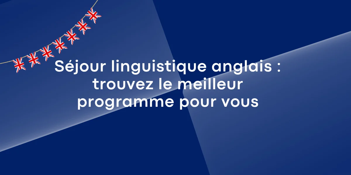 Sejour linguistique anglais trouvez le meilleur programme pour vous