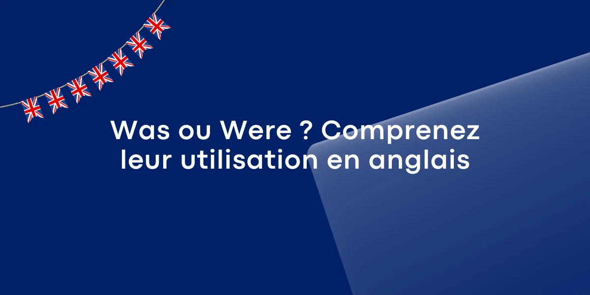 Was ou Were Comprenez leur utilisation en anglais