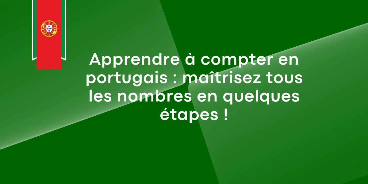 Apprendre a compter en portugais maitrisez tous les nombres en quelques etapes