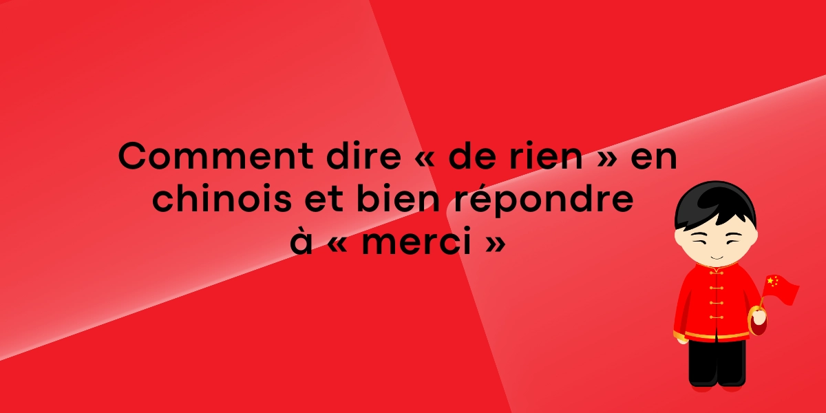 Comment dire de rien en chinois et bien repondre a merci