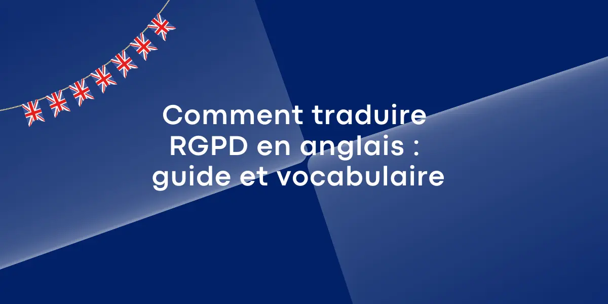 Comment traduire RGPD en anglais : guide et vocabulaire