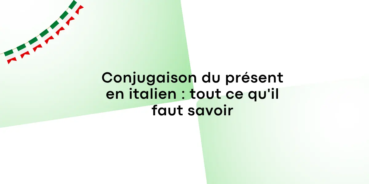 Conjugaison du present en italien tout ce quil faut savoir