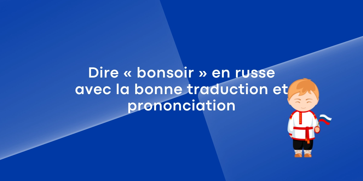 Dire bonsoir en russe avec la bonne traduction et prononciation