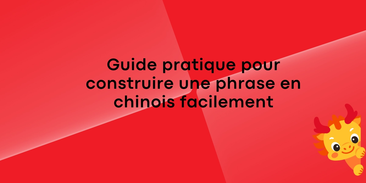 Guide pratique pour construire une phrase en chinois facilement