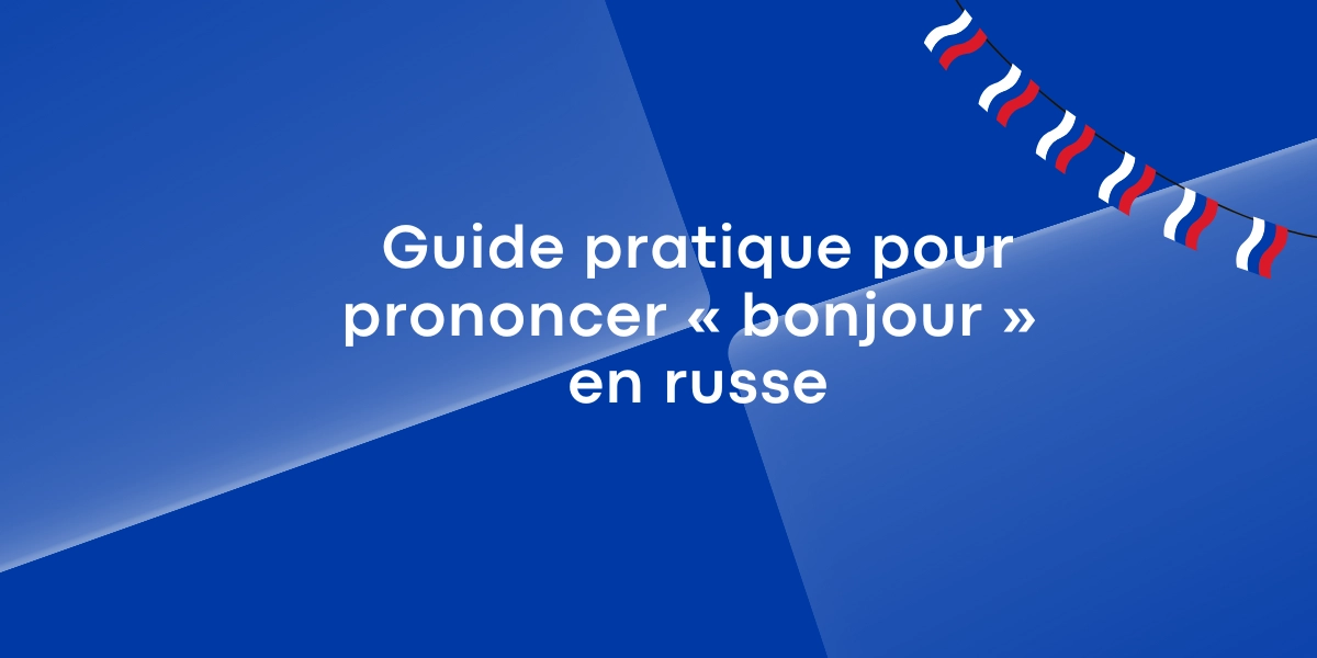 Guide pratique pour prononcer bonjour en russe
