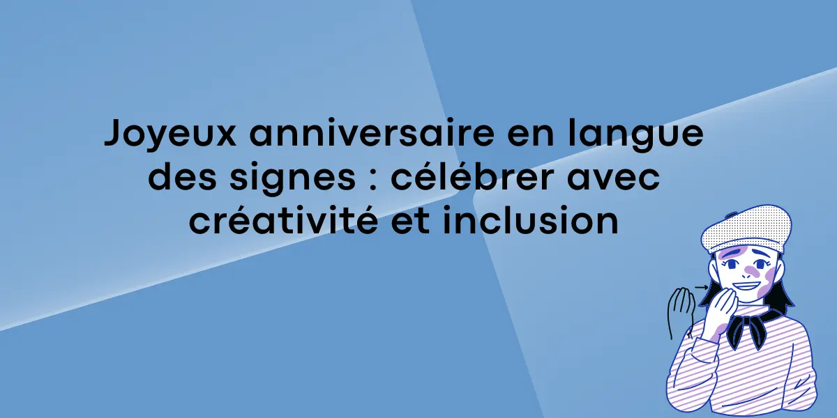Joyeux anniversaire en langue des signes : célébrer avec créativité et inclusion