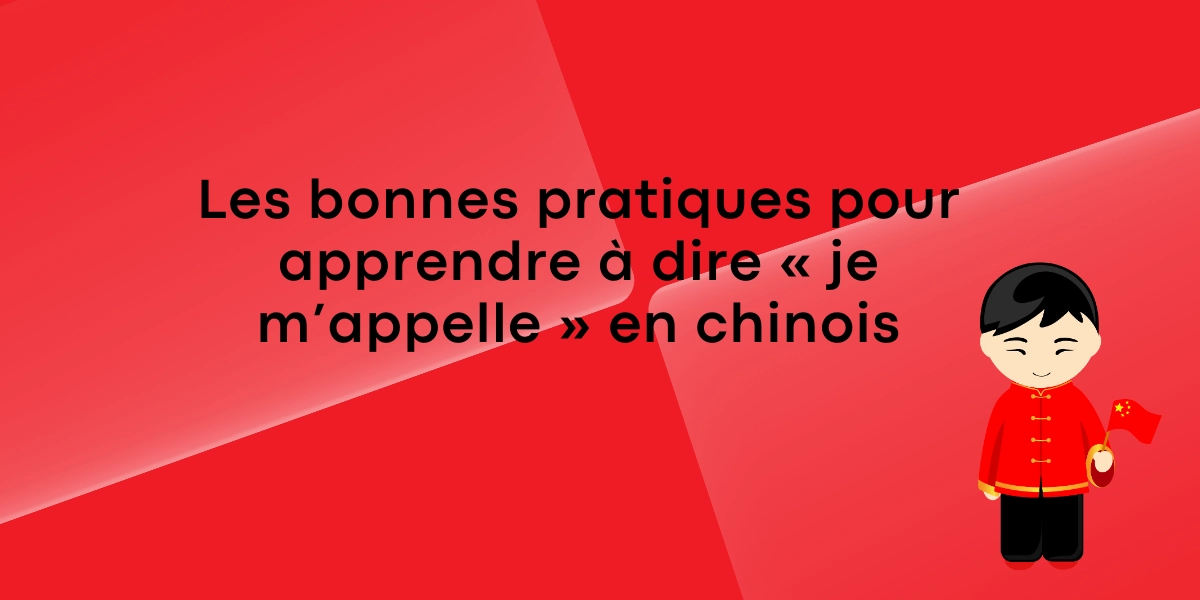 Les bonnes pratiques pour apprendre a dire je mappelle en chinois