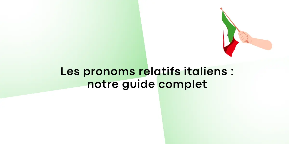 Les pronoms relatifs italiens notre guide complet