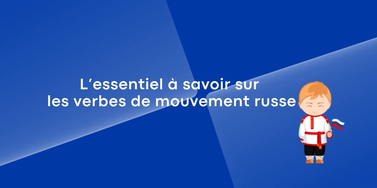 Lessentiel a savoir sur les verbes de mouvement russe