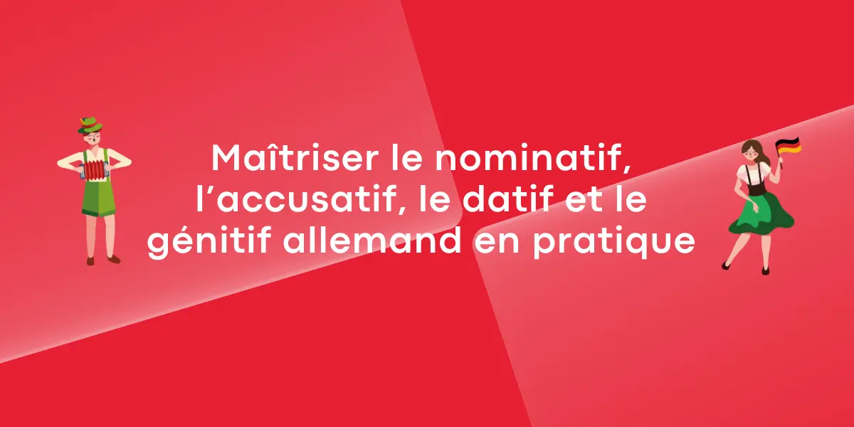 Maîtriser le nominatif, l’accusatif, le datif et le génitif allemand en pratique
