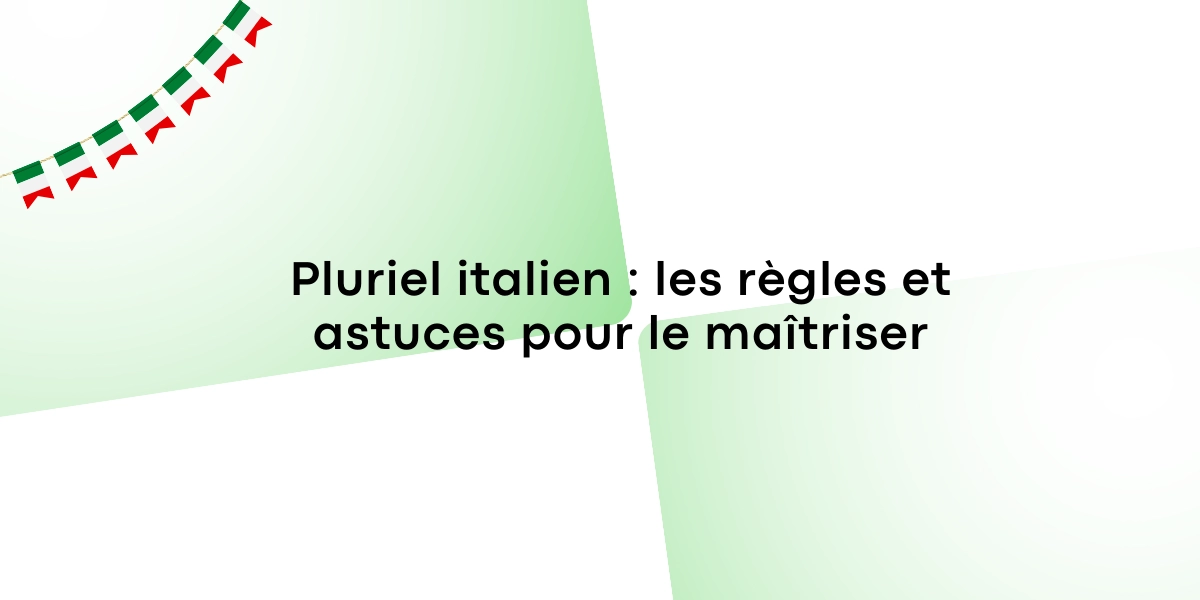 Pluriel italien les regles et astuces pour le maitriser