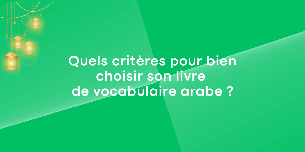 Quels criteres pour bien choisir son livre de vocabulaire arabe