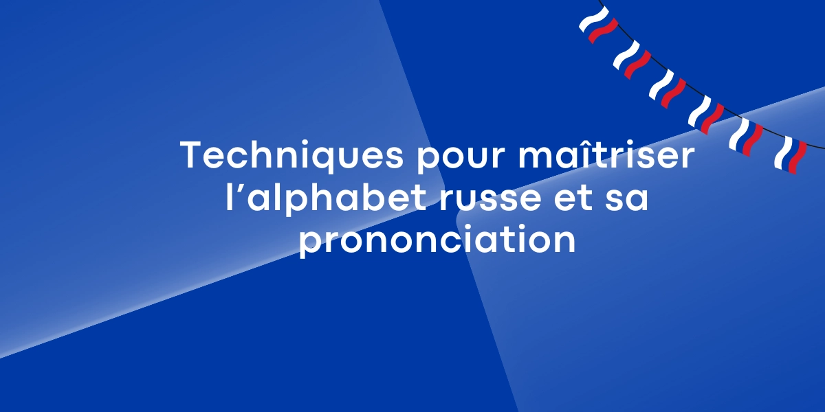 Techniques pour maitriser lalphabet russe et sa prononciation