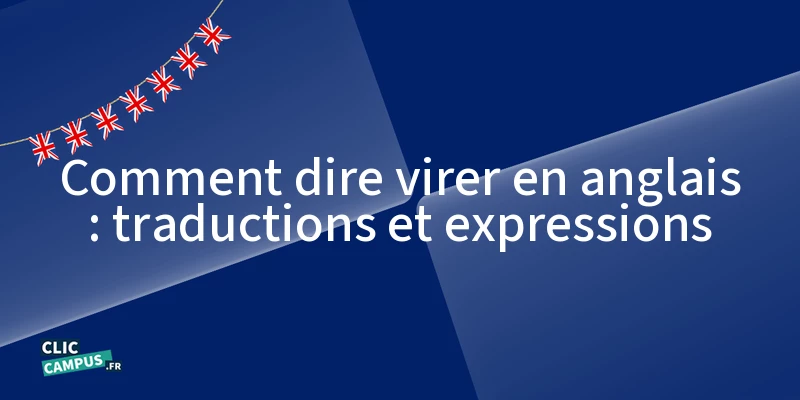comment dire virer en anglais traductions et expressions