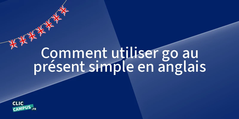 comment utiliser go au present simple en anglais 3