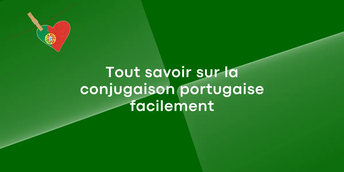 Tout savoir sur la conjugaison portugaise facilement