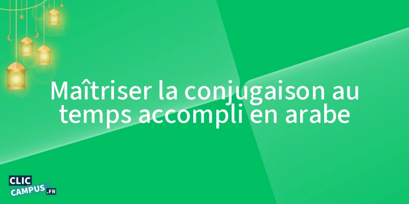 maitriser la conjugaison au temps accompli en arabe