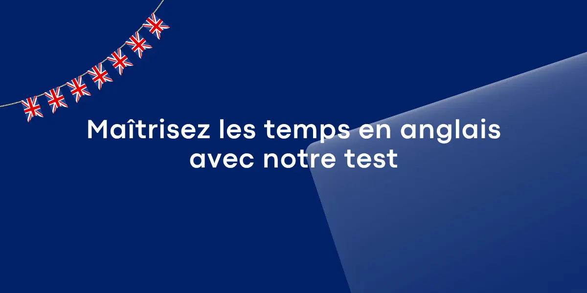 Maîtrisez les temps en anglais avec notre test