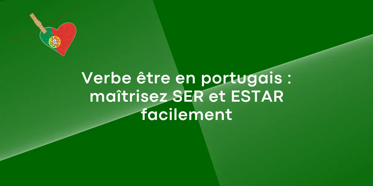 Verbe être en portugais : maîtrisez SER et ESTAR facilement