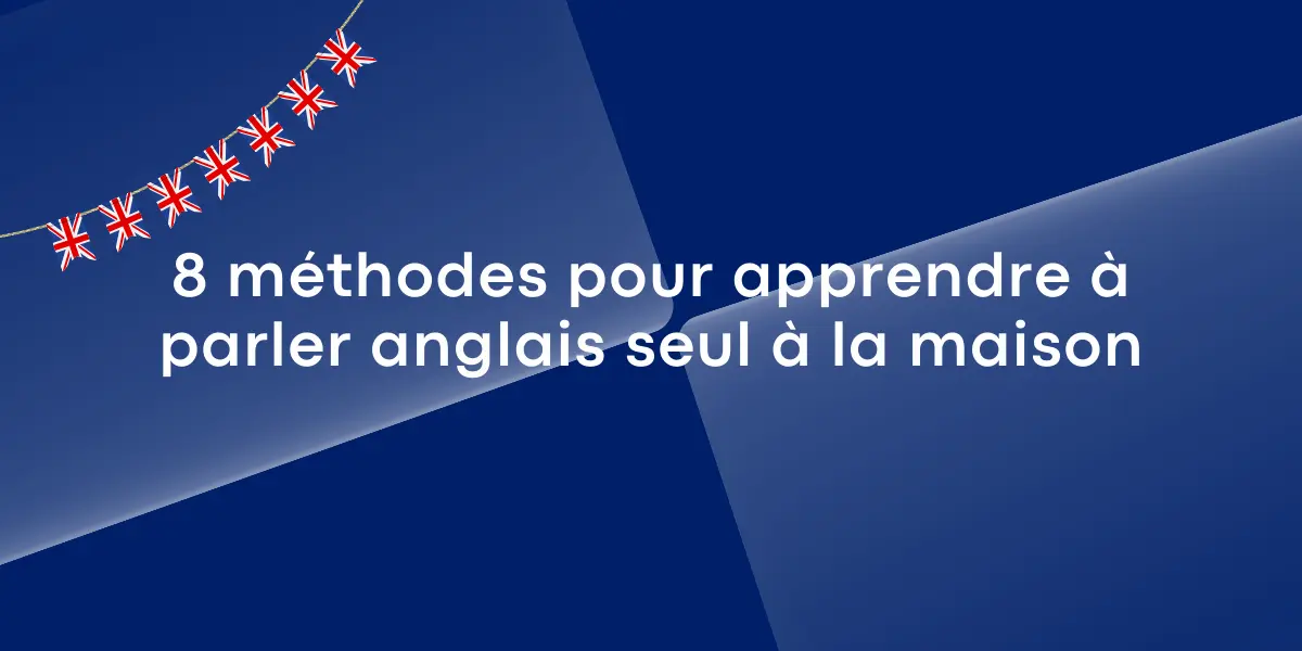 8 methodes pour apprendre a parler anglais seul a la maison