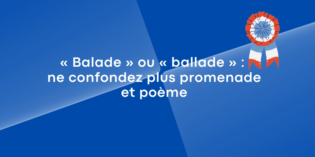 Balade ou ballade ne confondez plus promenade et poeme 2