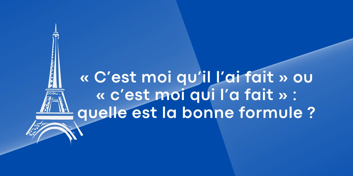 Cest moi quil lai fait ou cest moi qui la fait quelle est la bonne formule 1 1