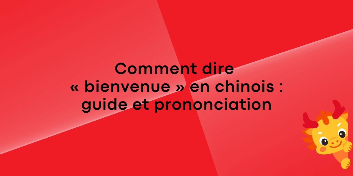 Comment dire bienvenue en chinois guide et prononciation 1