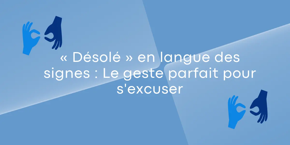 Desole en langue des signes le geste parfait pour sexcuser
