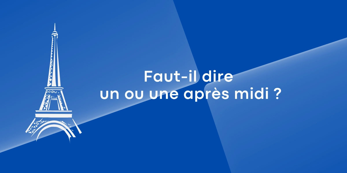 Faut il dire un ou une apres midi