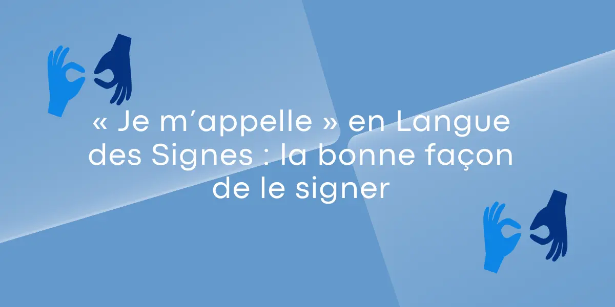 Je mappelle en Langue des Signes la bonne facon de le signer
