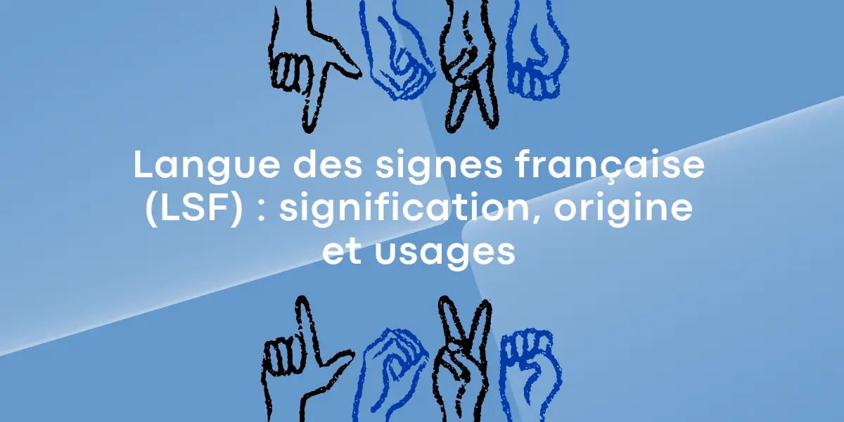 Langue des signes francaise LSF signification origine et usages
