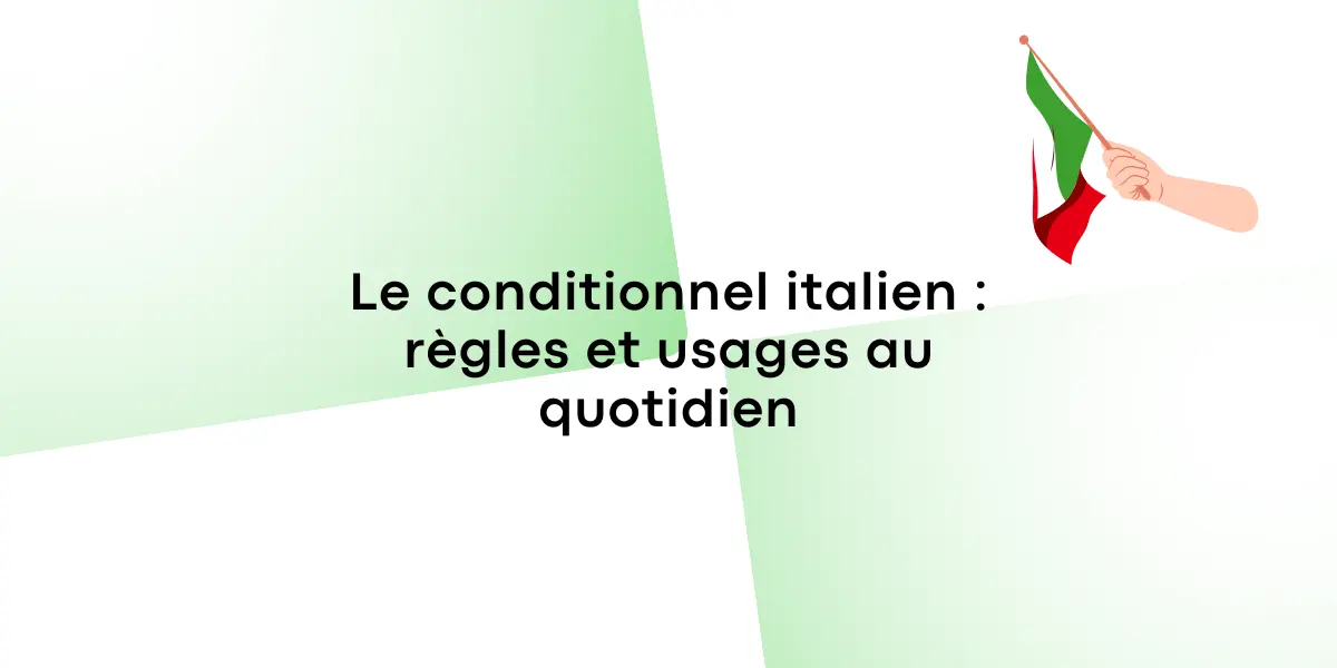 Le conditionnel italien regles et usages au quotidien