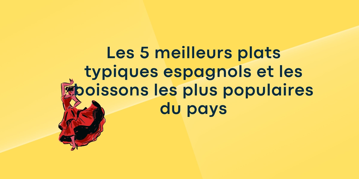 Les 5 meilleurs plats typiques espagnols et les boissons les plus populaires du pays