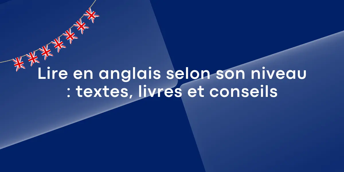 Lire en anglais selon son niveau textes livres et conseils