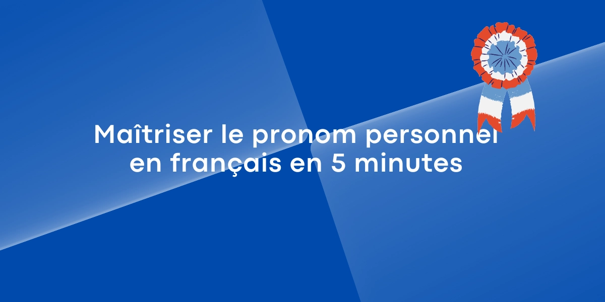 Maitriser le pronom personnel en francais en 5 minutes