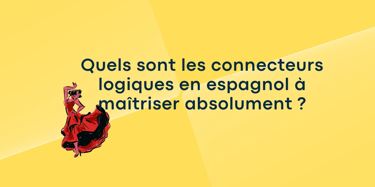Quels sont les connecteurs logiques en espagnol a maitriser absolument