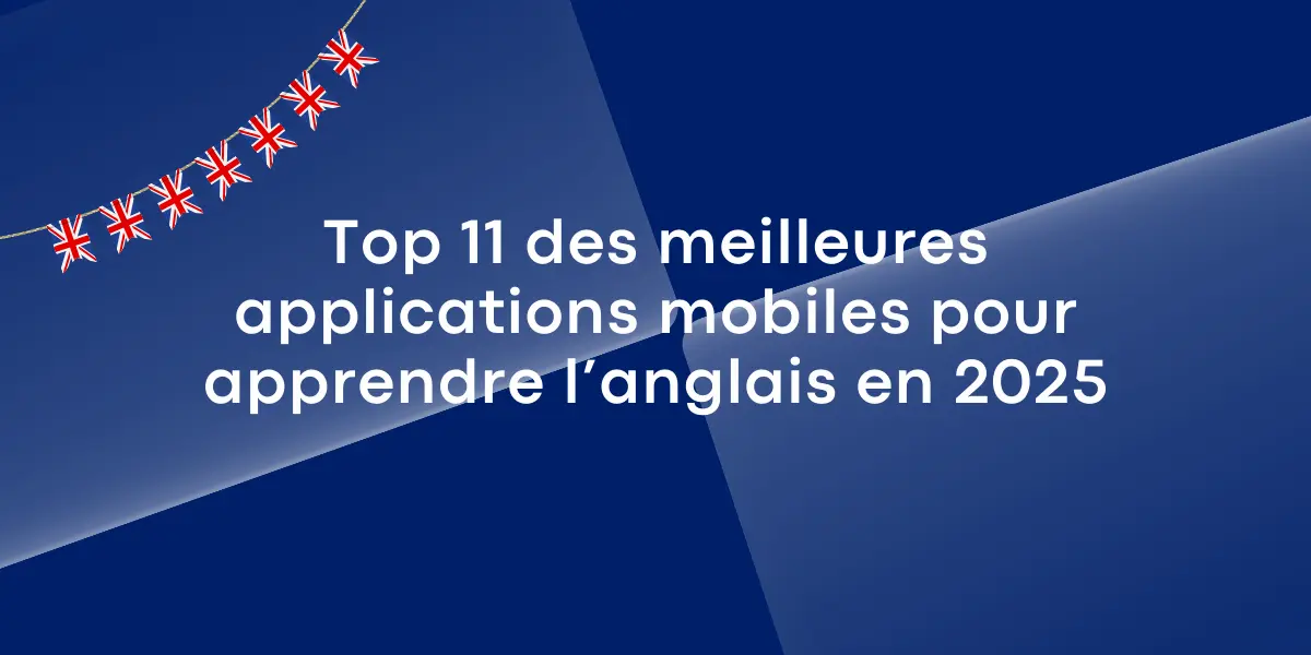 Top 11 des meilleures applications mobiles pour apprendre langlais en 2025