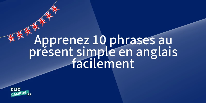 apprenez 10 phrases au present simple en anglais facilement