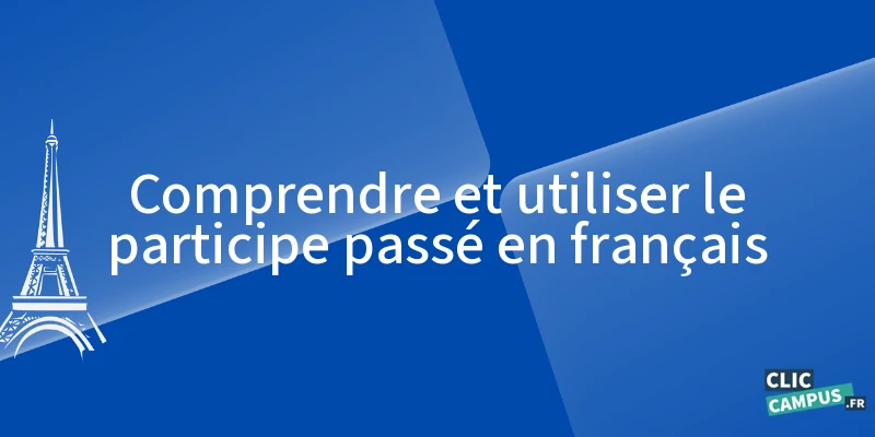 comprendre et utiliser le participe passe en francais