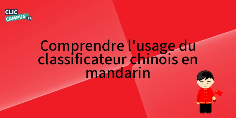 comprendre lusage du classificateur chinois en mandarin