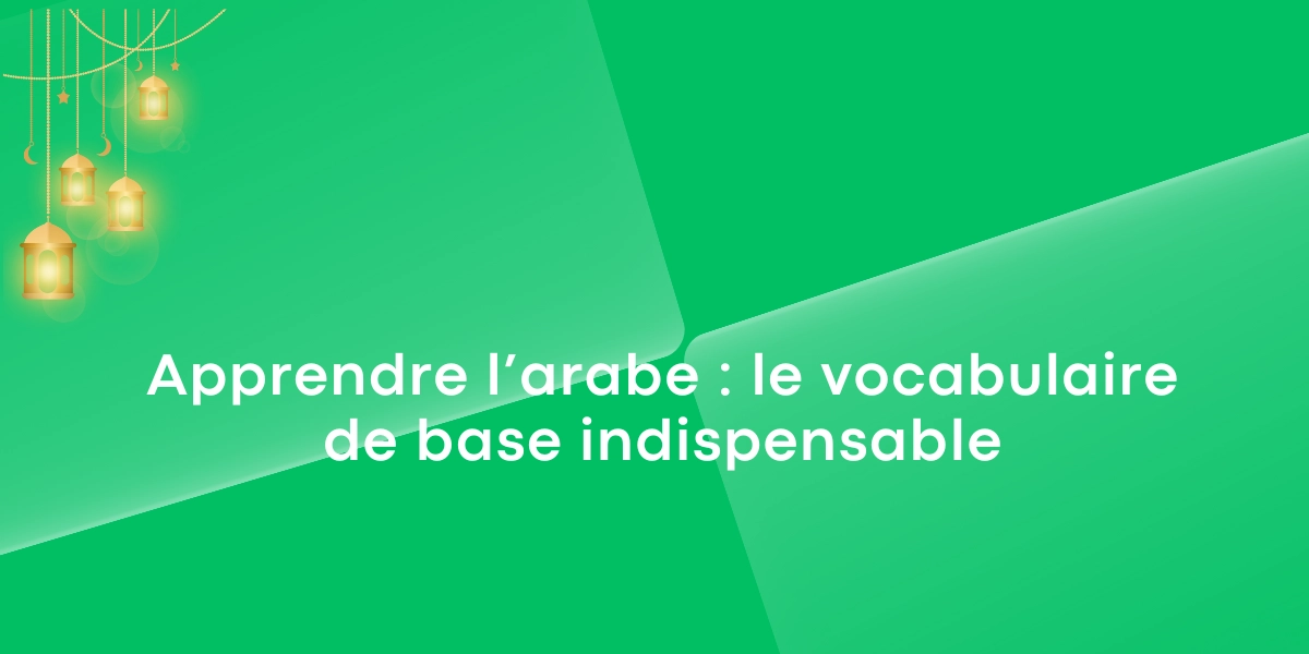 Apprendre larabe le vocabulaire de base indispensable