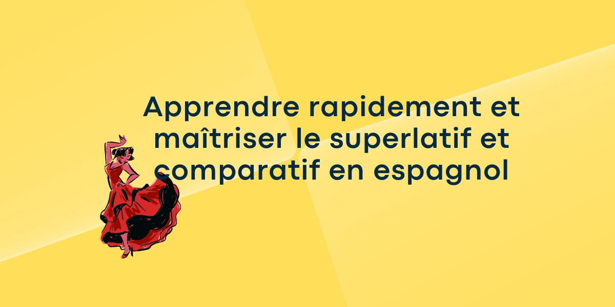 Apprendre rapidement et maitriser le superlatif et comparatif en espagnol