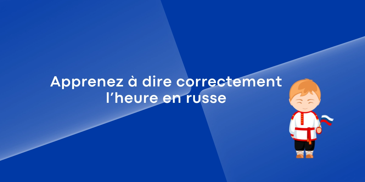 Apprenez a dire correctement lheure en russe