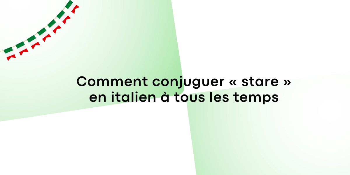 Comment conjuguer « stare » en italien à tous les temps