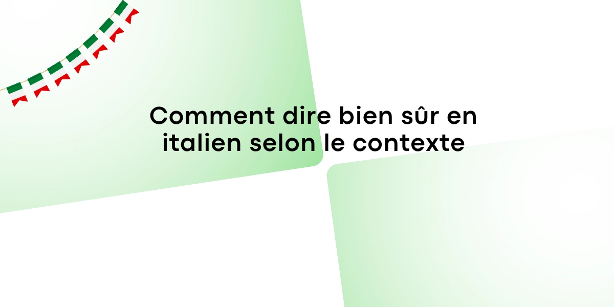 Comment dire bien sur en italien selon le contexte 1