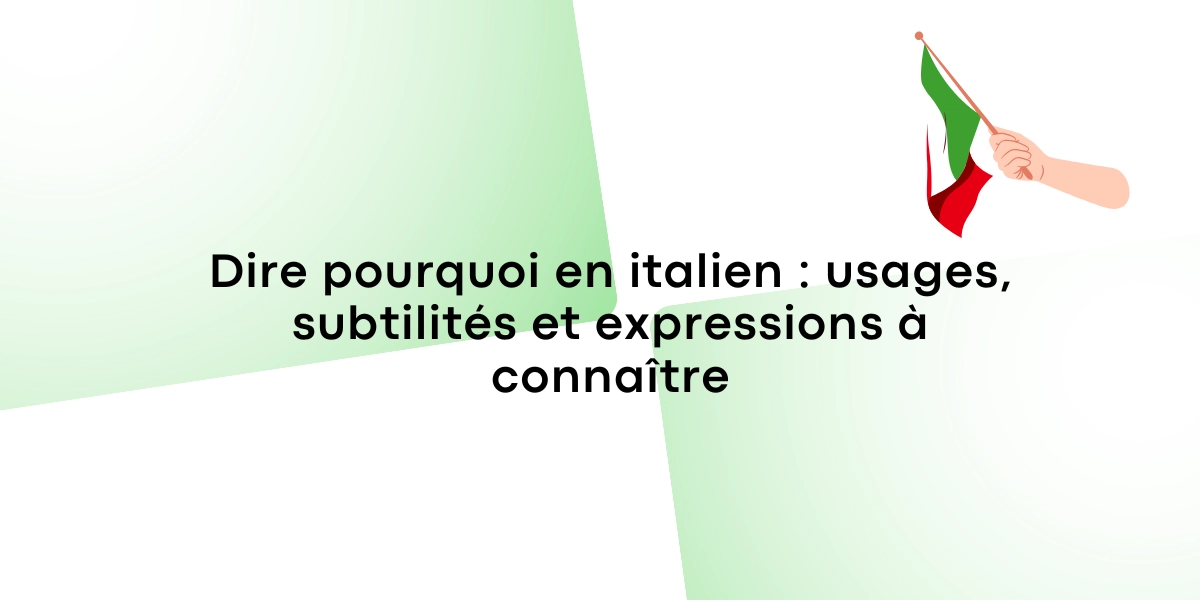 Dire pourquoi en italien usages subtilites et expressions a connaitre