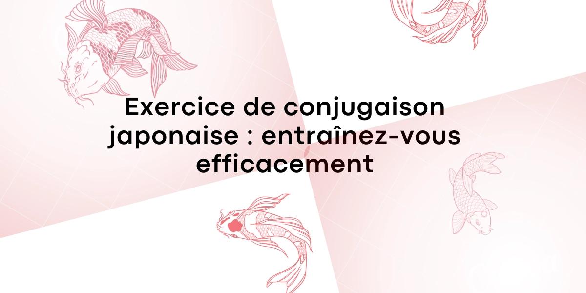 Exercice de conjugaison japonaise entrainez vous efficacement