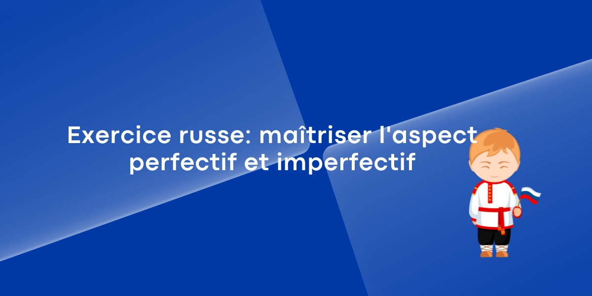 Exercice russe maitriser laspect perfectif et imperfectif