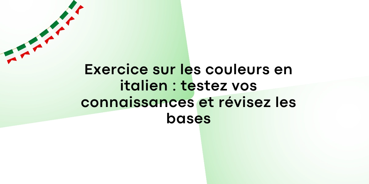 Exercice sur les couleurs en italien testez vos connaissances et revisez les bases